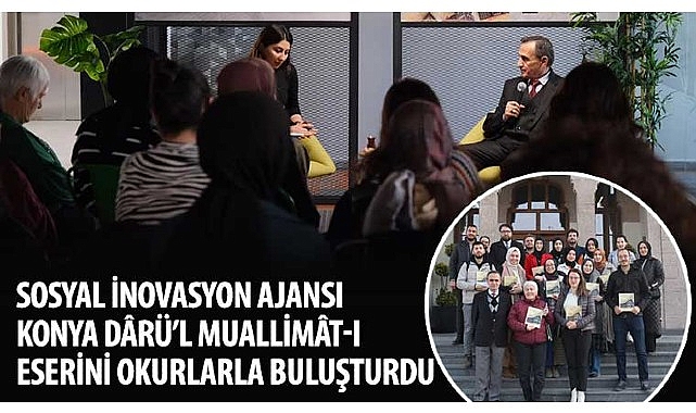 sosyal-inovasyon-ajansi-konya-darul-muallimat-i-eserini-okurlarla-bulusturdu.jpg