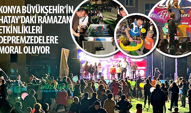 konya-buyuksehirin-hataydaki-ramazan-etkinlikleri-depremzedelere-moral-oluyor.jpg