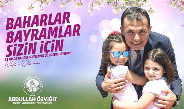 baskan-ozyigitten-23-nisan-mesaji-baharlar-bayramlar-sizin-icin.jpg