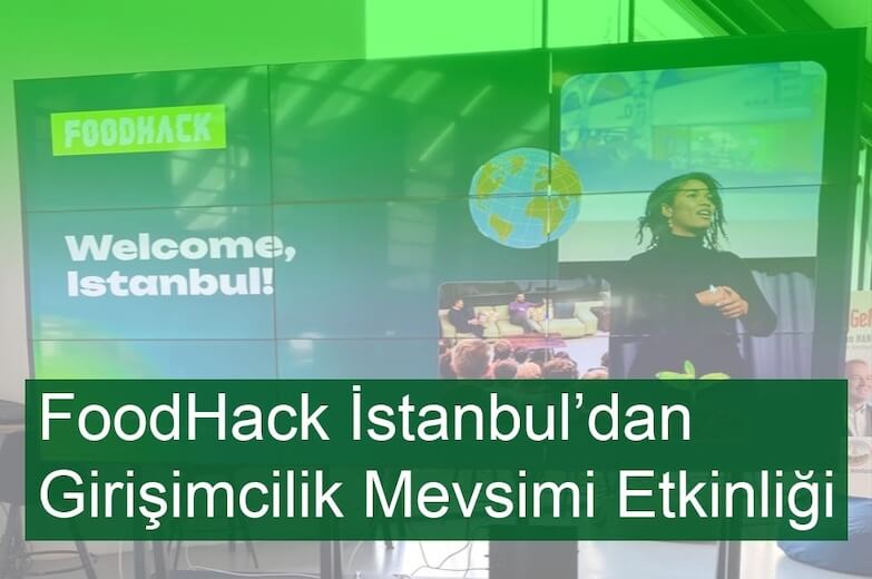 FoodHack İstanbul Girişimcilik Mevsimi Etkinliğini Gerçekleştirdi!