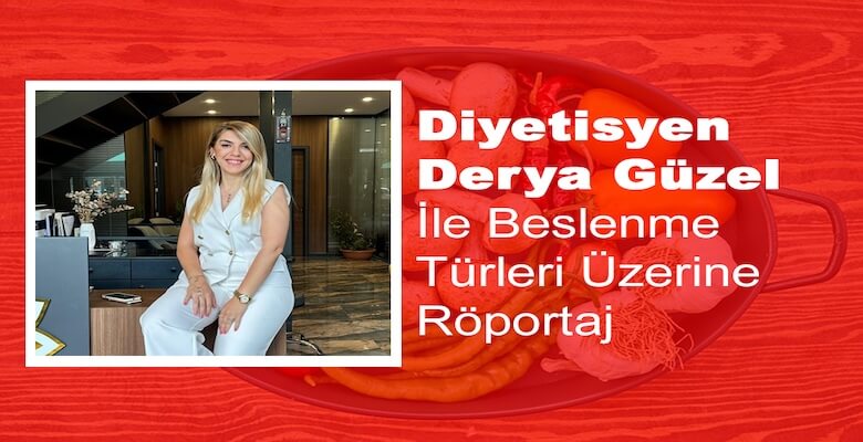 Derya Güzel ile Beslenme Türleri Üzerine Röportaj