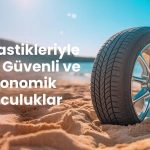 Yaz Lastikleriyle Daha Güvenli ve Ekonomik Yolculuklar
