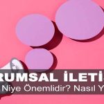 Kurumsal İletişim Nedir? Niye Önemlidir? Kurumsal İletişim Nasıl Yapılır?