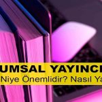 Kurumsal Yayıncılık Nedir? Niye Önemlidir? Kurumsal Yayıncılık Nasıl Yapılır?