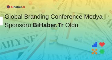 Global Branding Conference Medya Sponsoru BiHaber.Tr Oldu