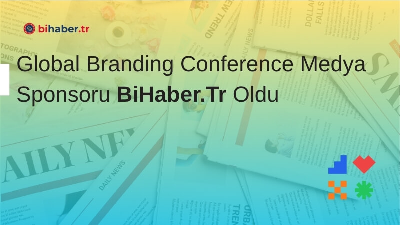 Global Branding Conference Medya Sponsoru BiHaber.Tr Oldu